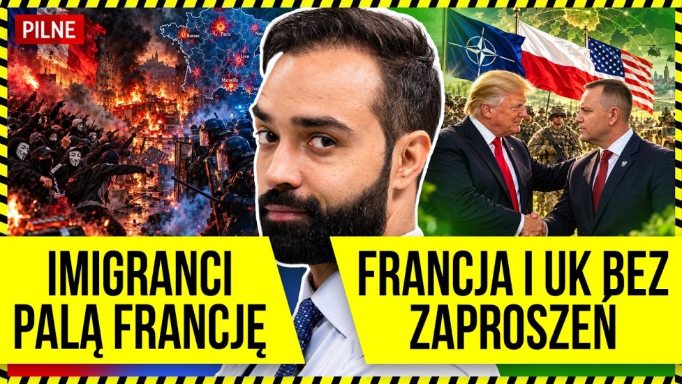  FRANCJA PŁONIE, POLSKA W WEWNĘTRZNYM KRĘGU NATO, NASI MILIARDERZY WCHODZĄ